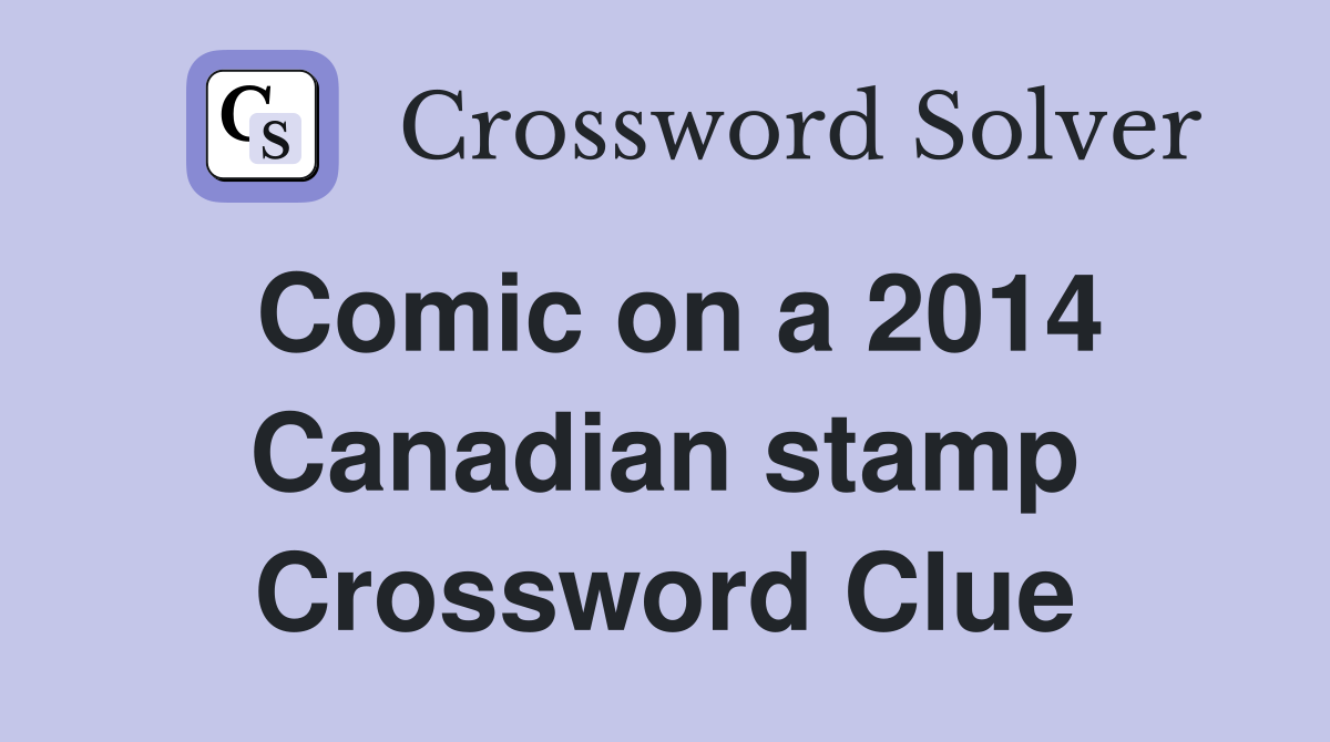 Comic on a 2014 Canadian stamp Crossword Clue