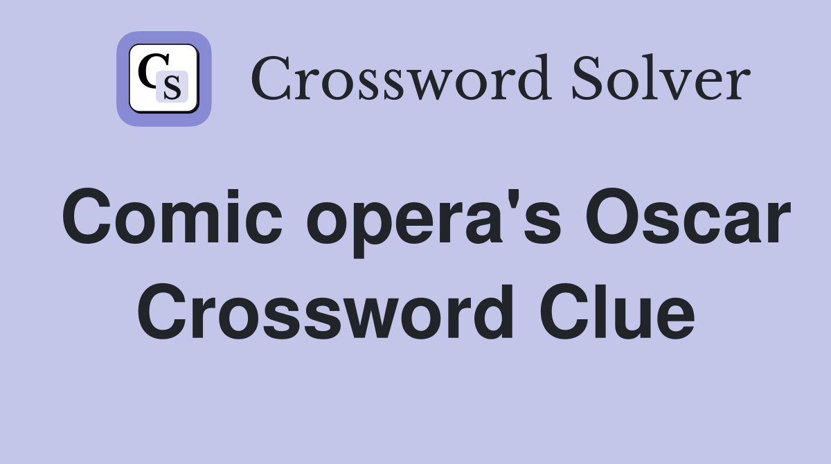 Comic opera's Oscar Crossword Clue