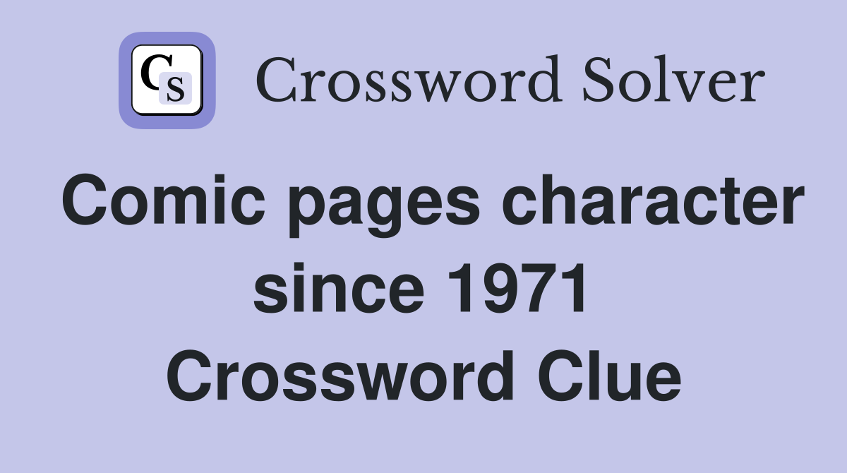 Comic pages character since 1971 Crossword Clue