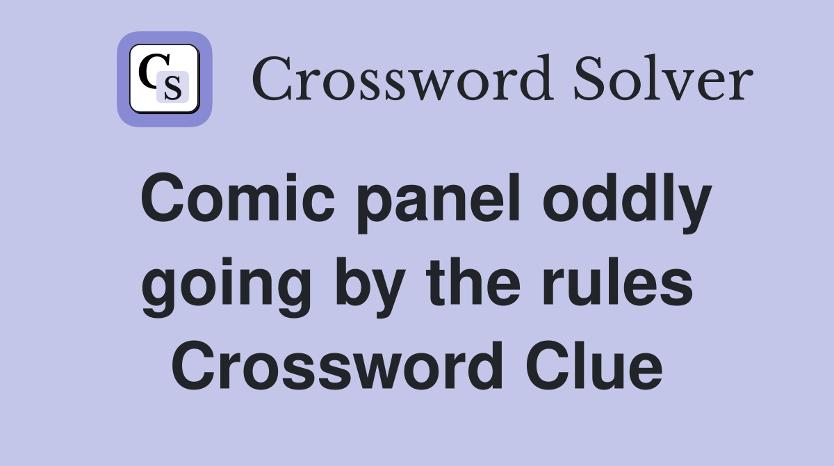 Comic panel oddly going by the rules Crossword Clue