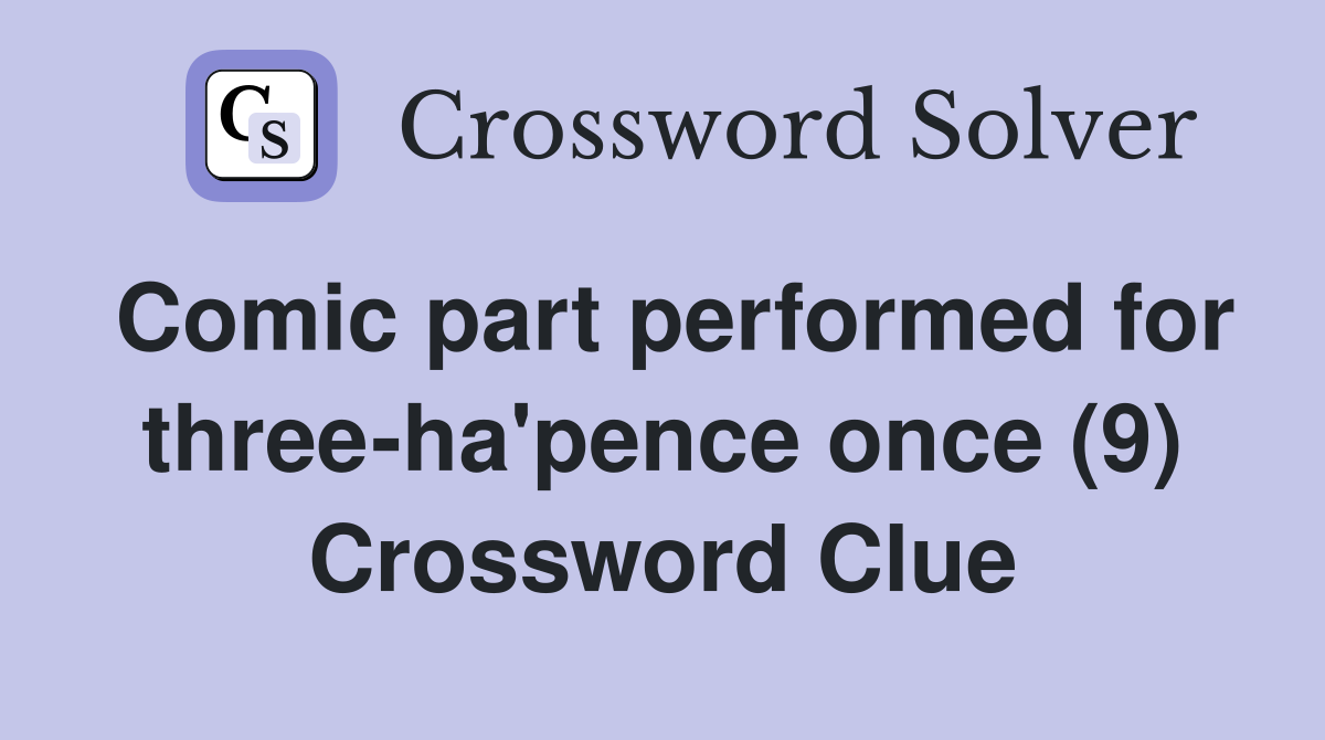 Comic part performed for three-ha'pence once (9) Crossword Clue