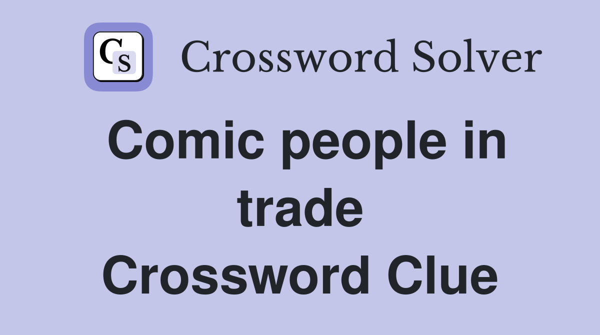 Comic people in trade Crossword Clue