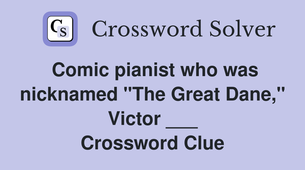 Comic pianist who was nicknamed "The Great Dane," Victor ___ Crossword Clue