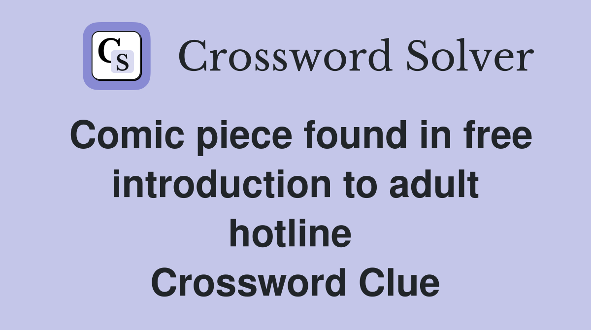 Comic piece found in free introduction to adult hotline  Crossword Clue
