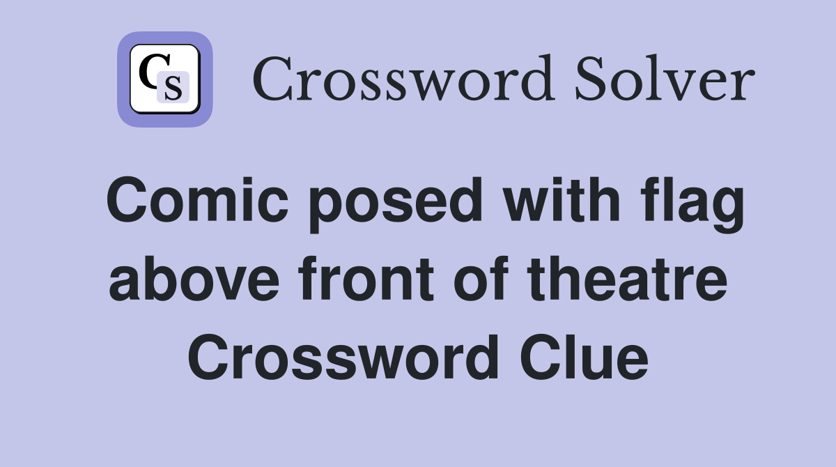 Comic posed with flag above front of theatre Crossword Clue