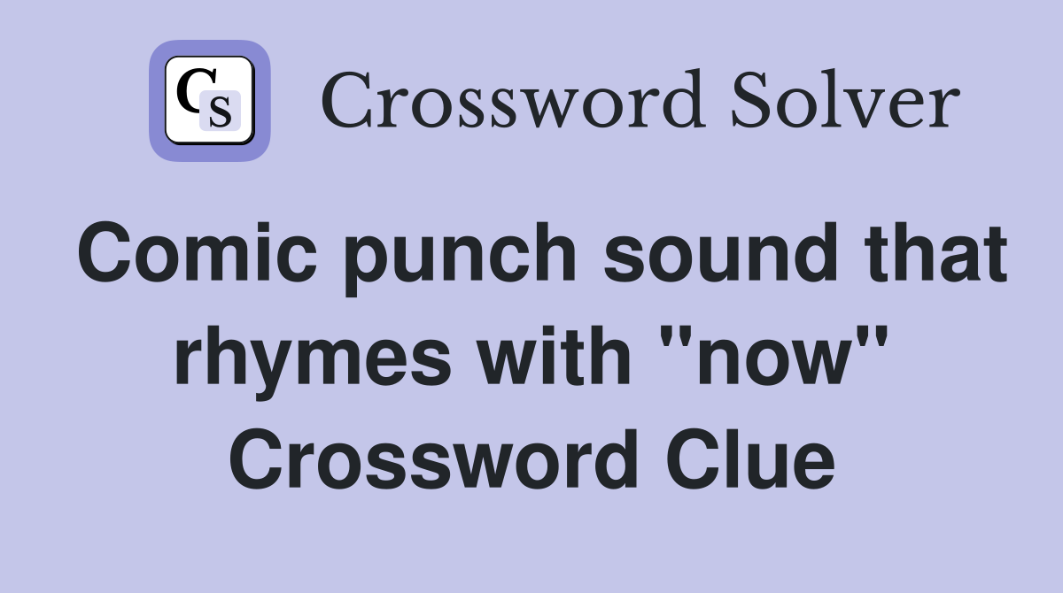 Comic punch sound that rhymes with "now" Crossword Clue