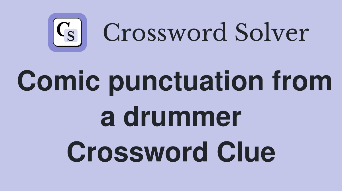 Comic punctuation from a drummer Crossword Clue