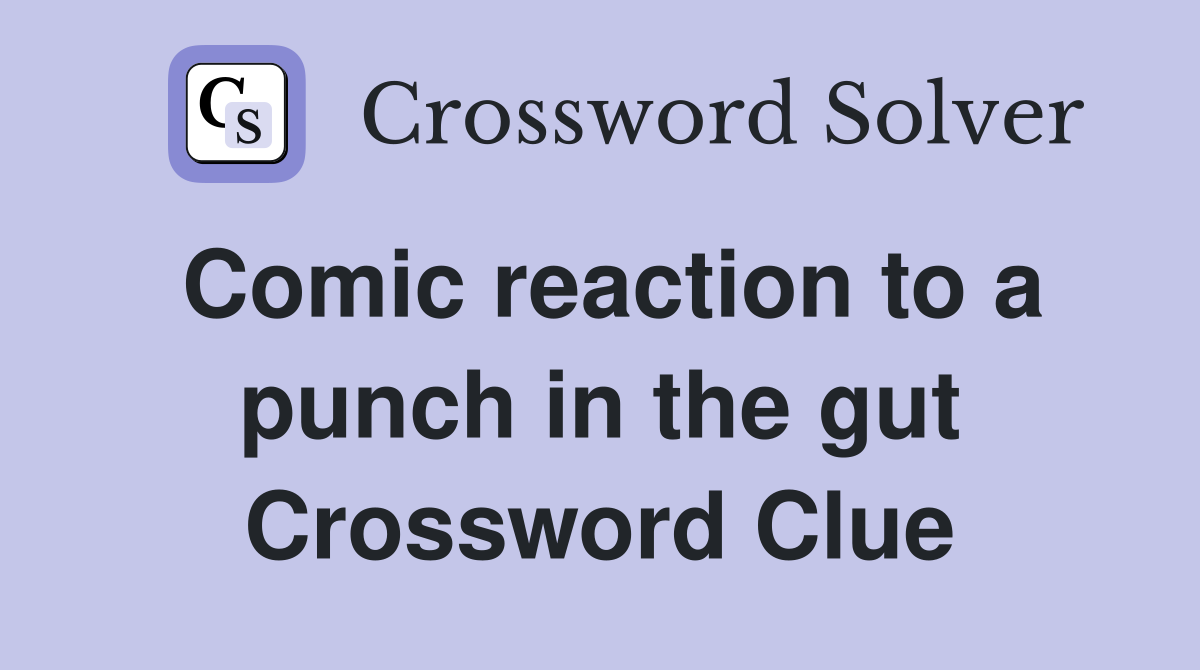 Comic reaction to a punch in the gut Crossword Clue