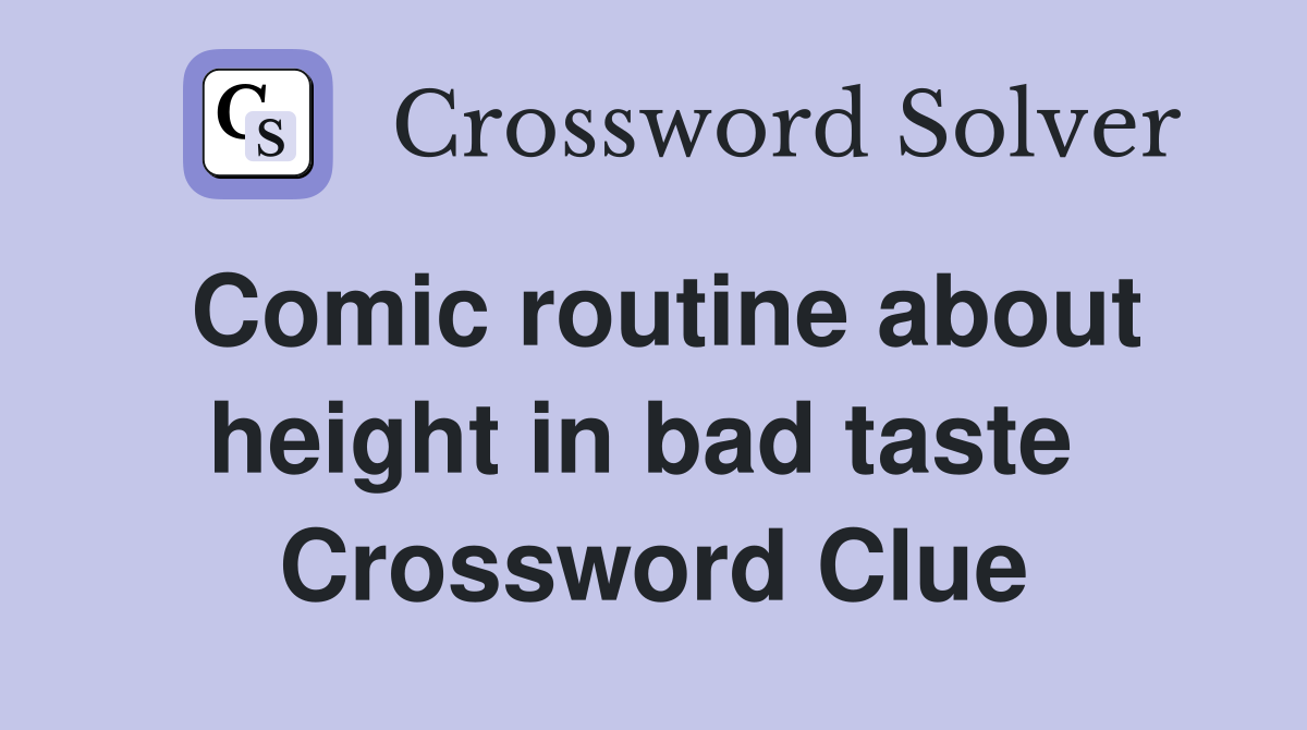 Comic routine about height in bad taste  Crossword Clue