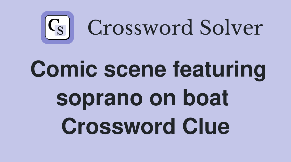Comic scene featuring soprano on boat  Crossword Clue