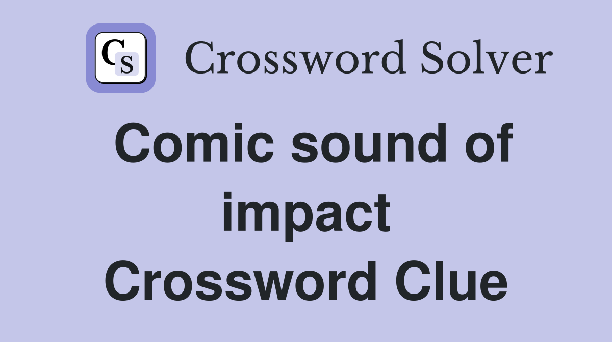 Comic sound of impact Crossword Clue