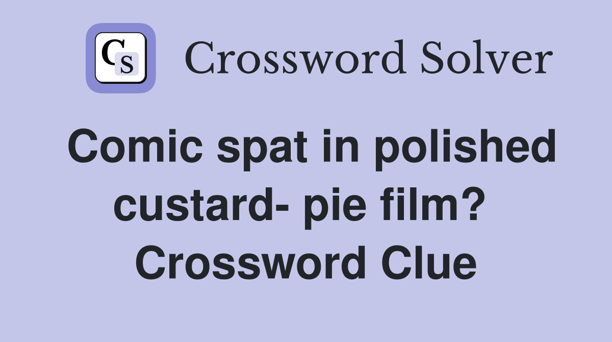 Comic spat in polished custard- pie film?  Crossword Clue