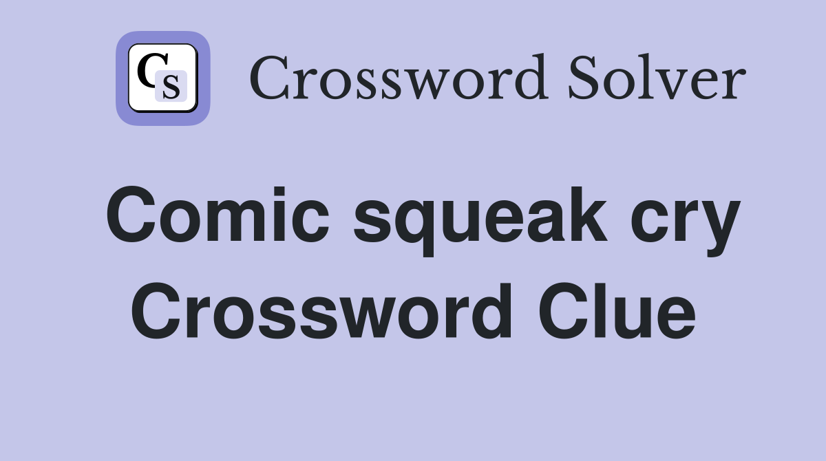 Comic squeak cry Crossword Clue