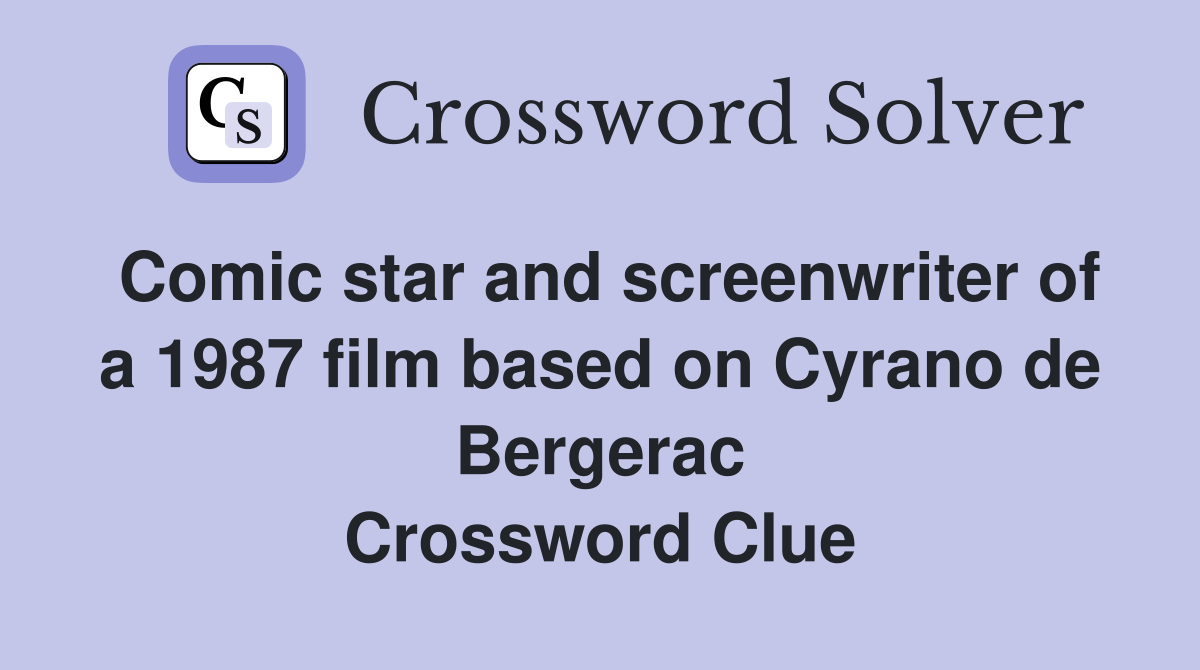 Comic star and screenwriter of a 1987 film based on Cyrano de Bergerac Crossword Clue
