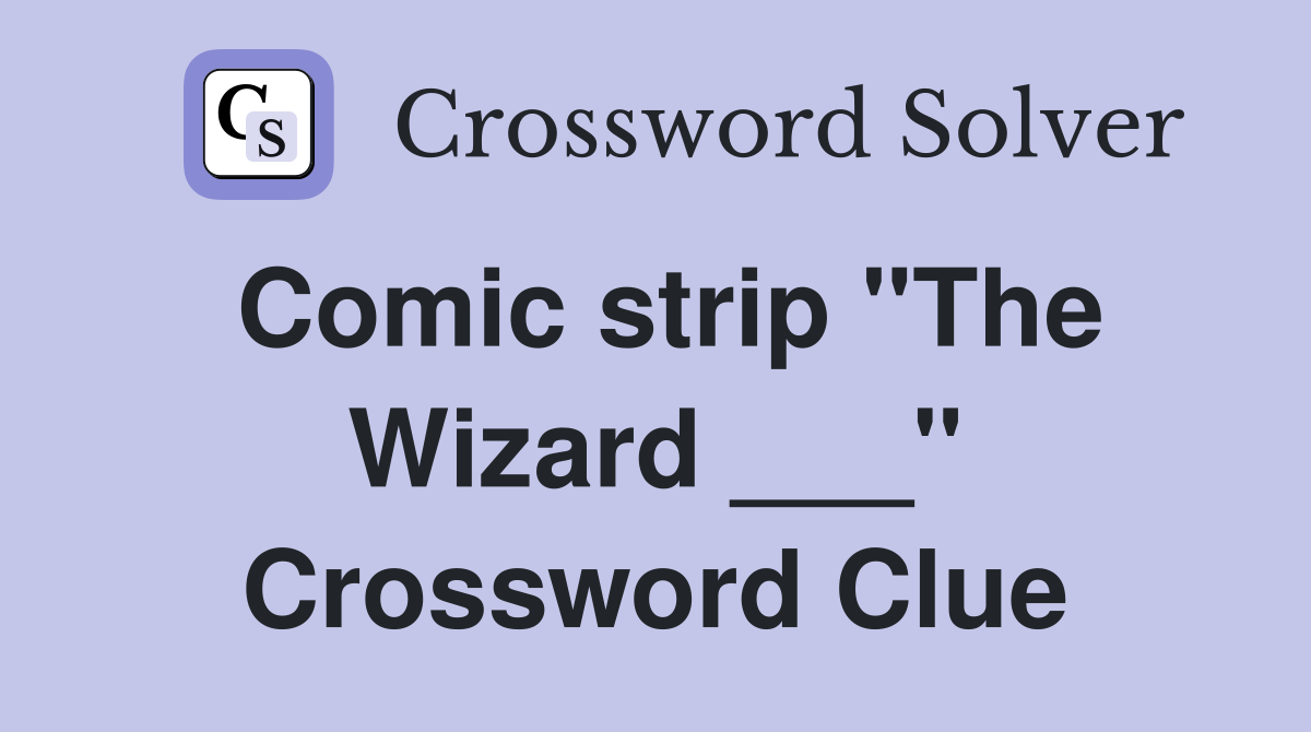 Comic strip "The Wizard ___" Crossword Clue