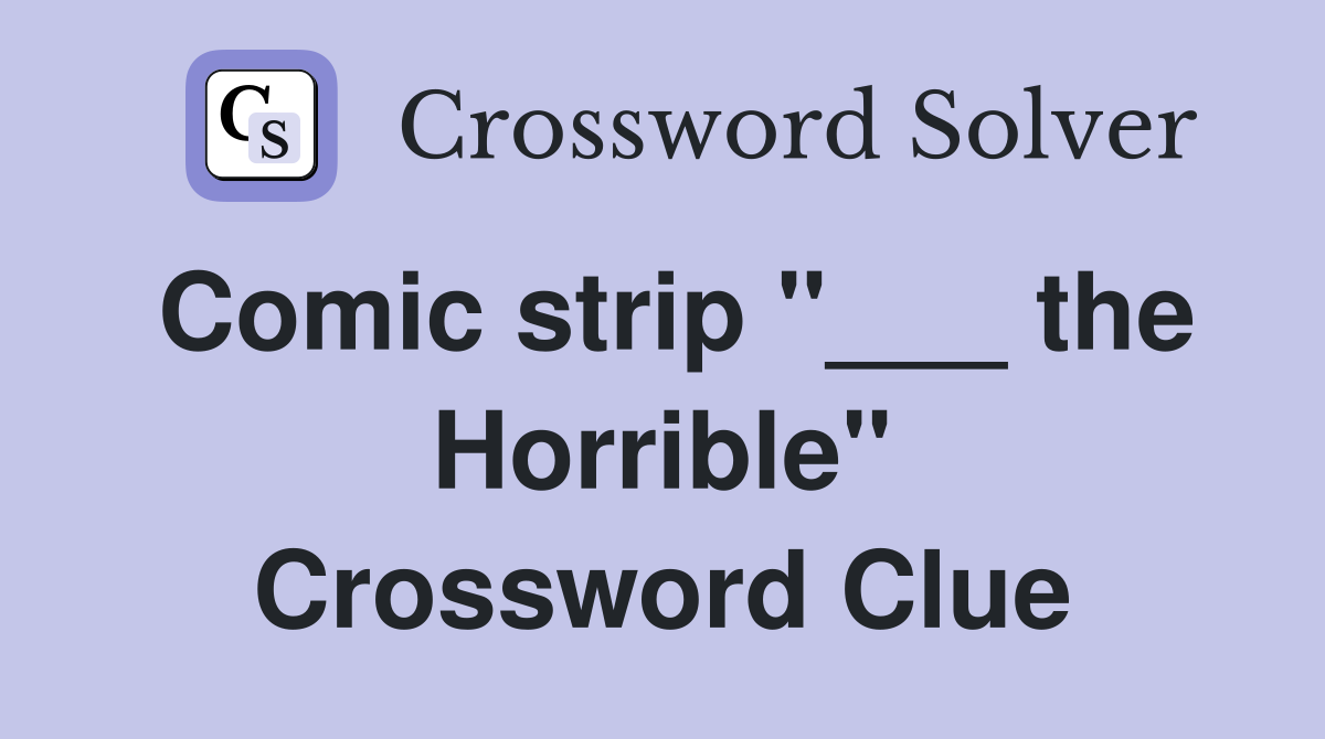 Comic strip "___ the Horrible" Crossword Clue