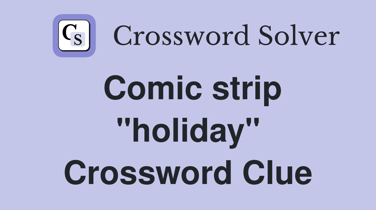 Comic strip "holiday" Crossword Clue