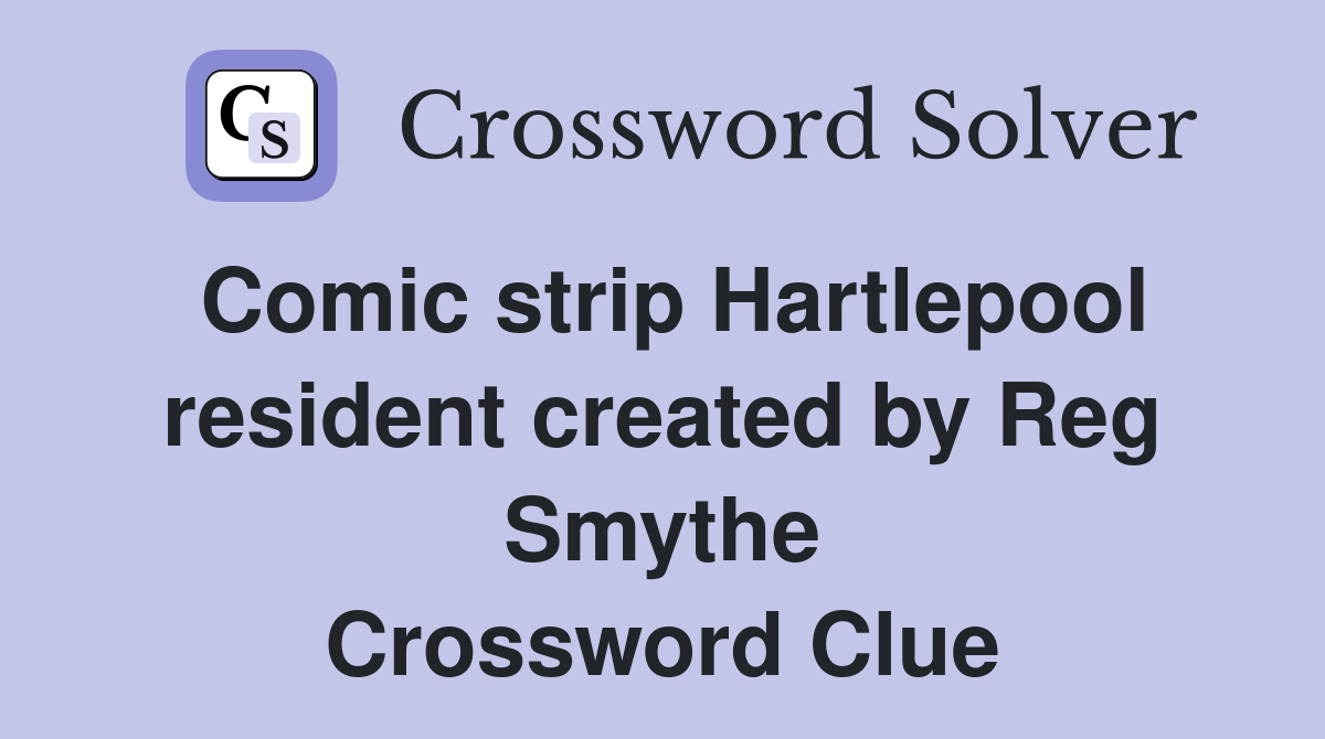 Comic strip Hartlepool resident created by Reg Smythe Crossword Clue