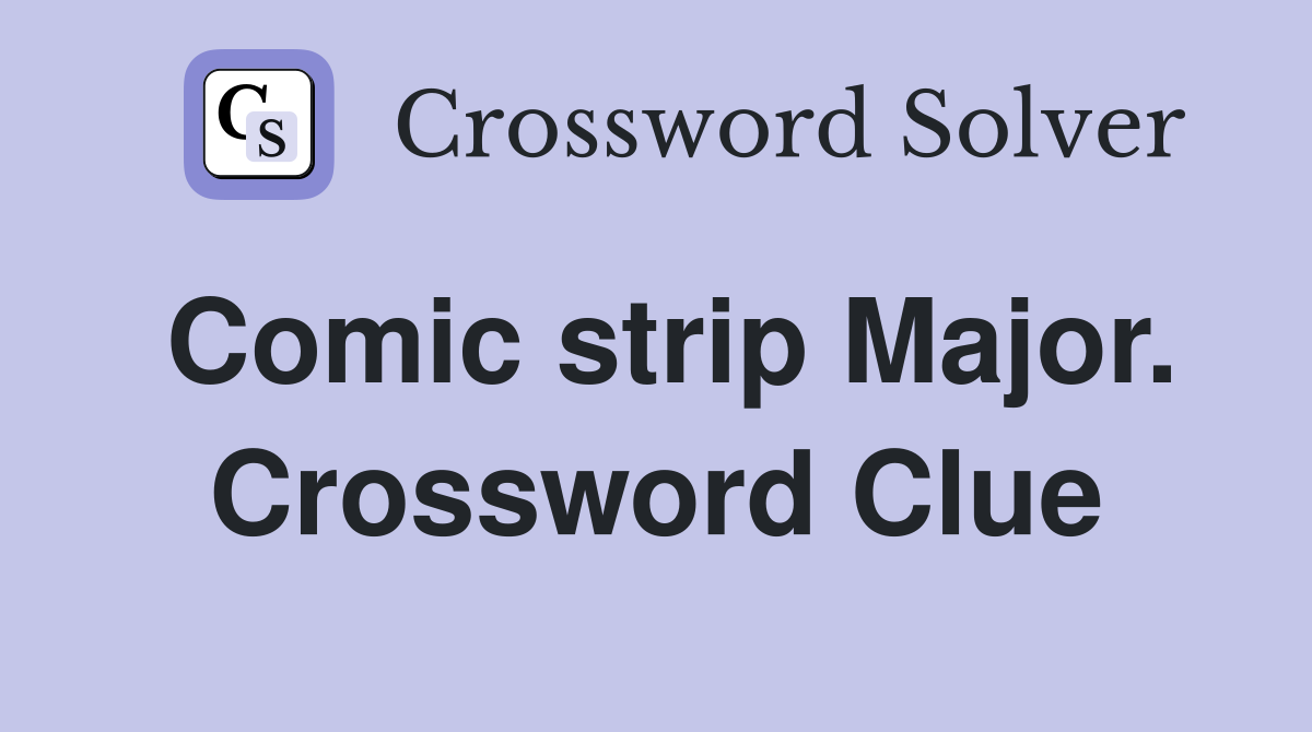 Comic strip Major. Crossword Clue