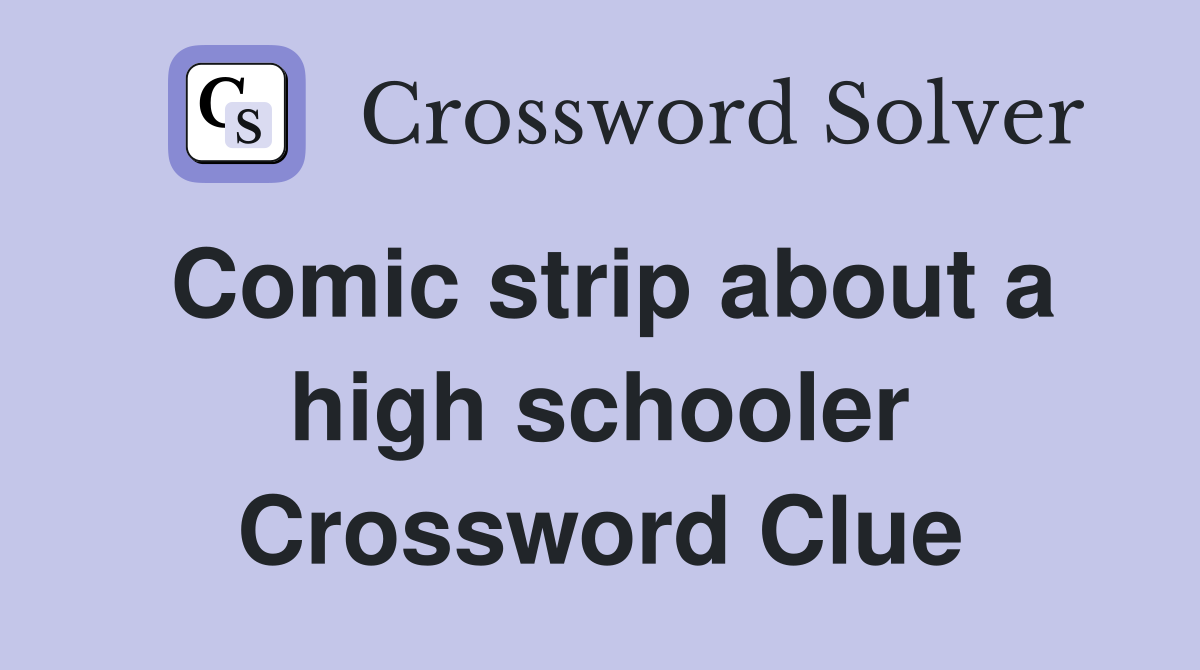 Comic strip about a high schooler Crossword Clue