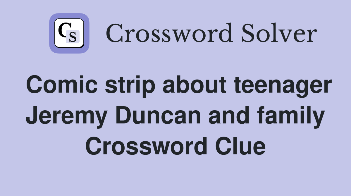 Comic strip about teenager Jeremy Duncan and family Crossword Clue