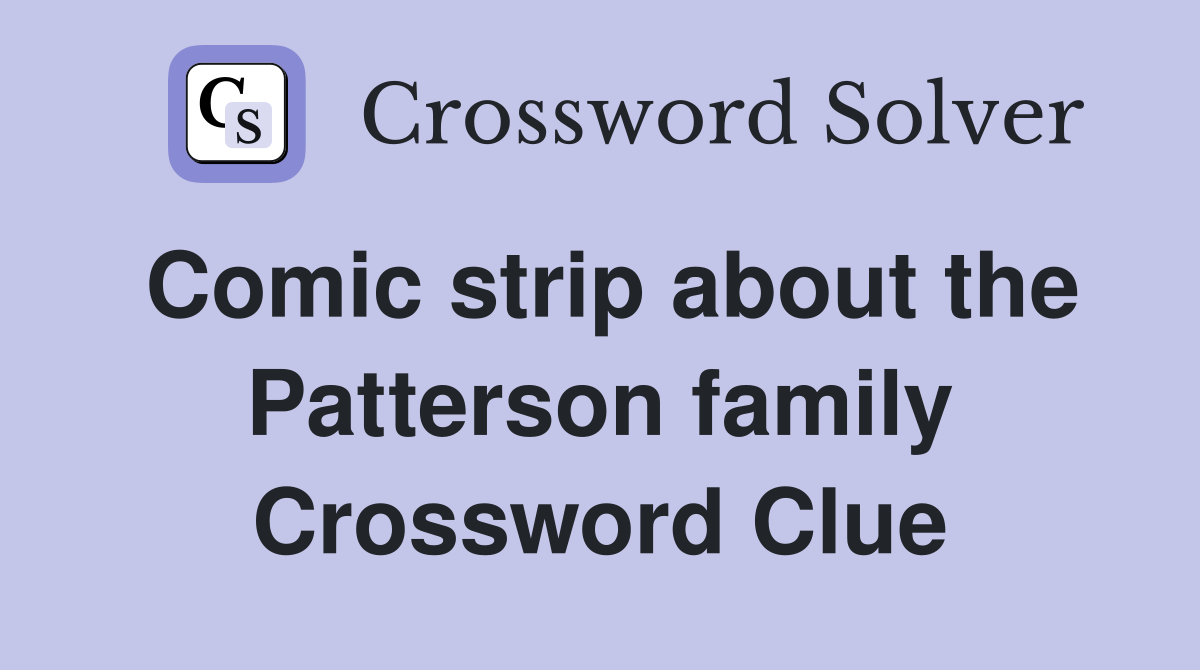 Comic strip about the Patterson family Crossword Clue