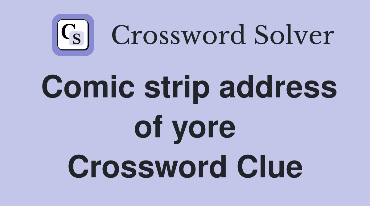 Comic strip address of yore Crossword Clue