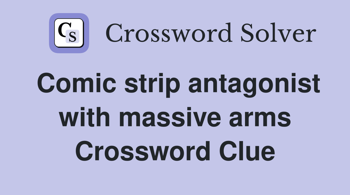 Comic strip antagonist with massive arms Crossword Clue