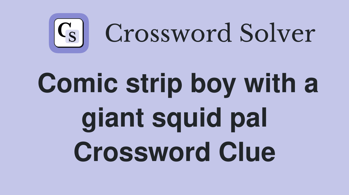 Comic strip boy with a giant squid pal Crossword Clue