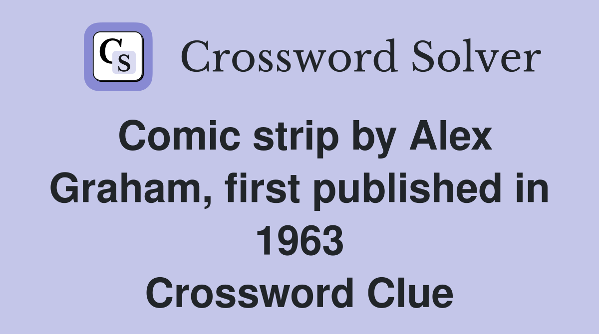 Comic strip by Alex Graham, first published in 1963 Crossword Clue