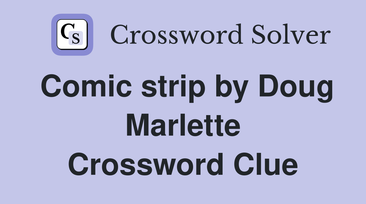 Comic strip by Doug Marlette Crossword Clue