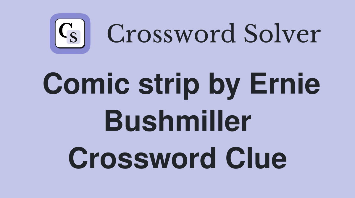 Comic strip by Ernie Bushmiller Crossword Clue