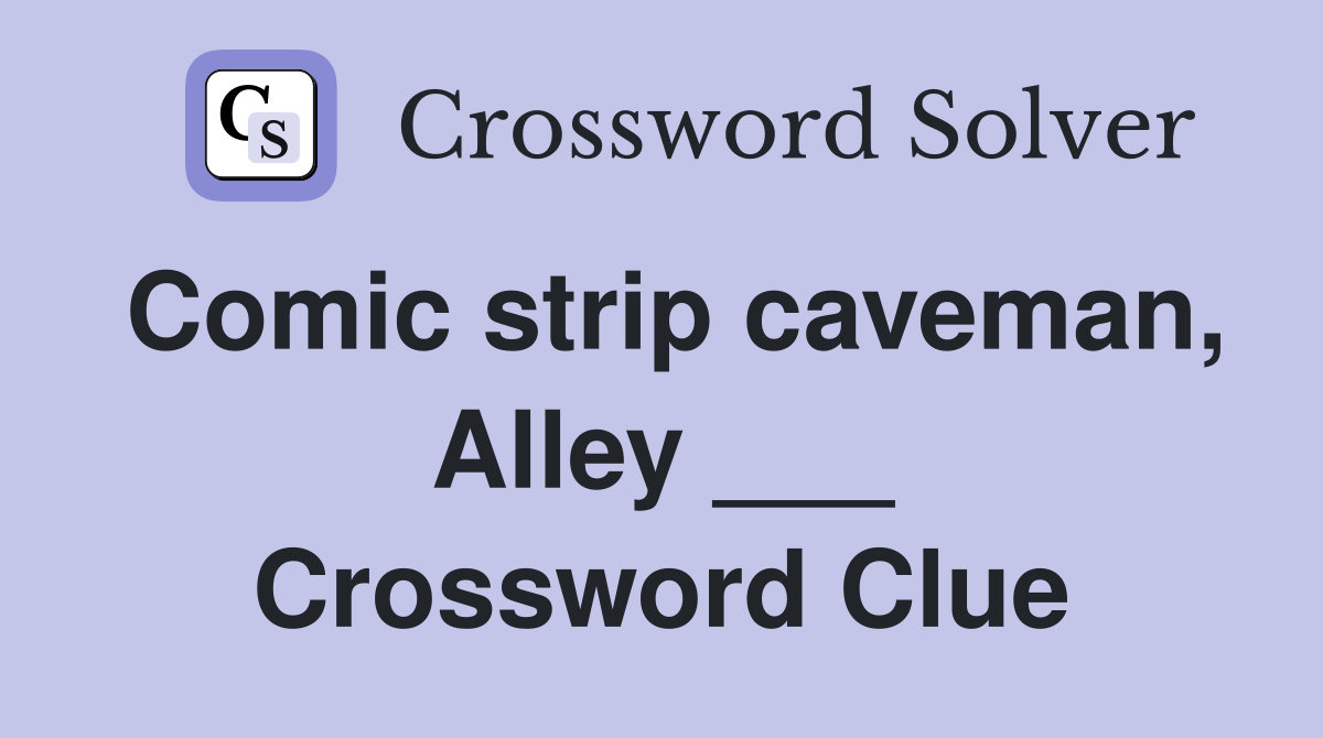Comic strip caveman, Alley ___ Crossword Clue