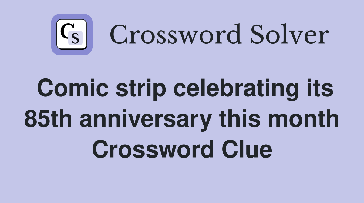 Comic strip celebrating its 85th anniversary this month Crossword Clue