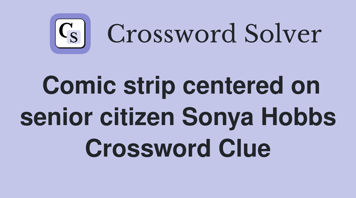 Comic strip centered on senior citizen Sonya Hobbs Crossword Clue