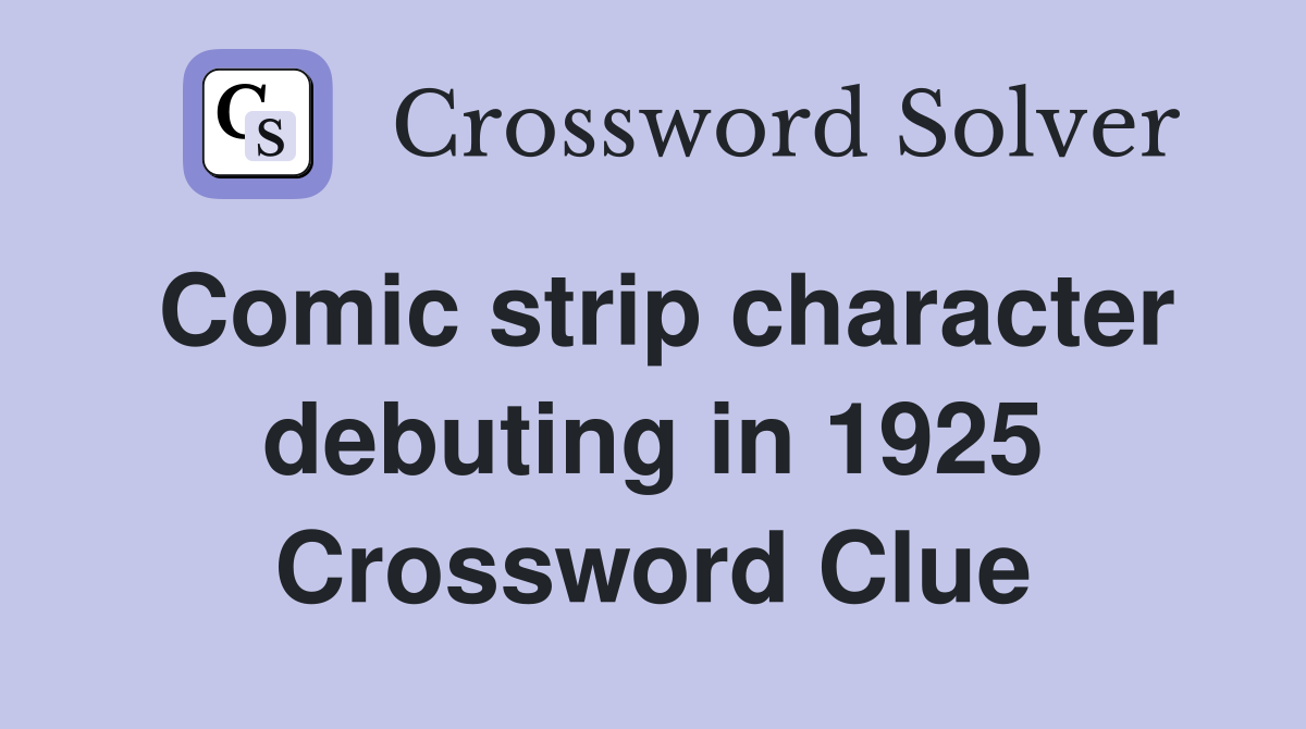 Comic strip character debuting in 1925 Crossword Clue