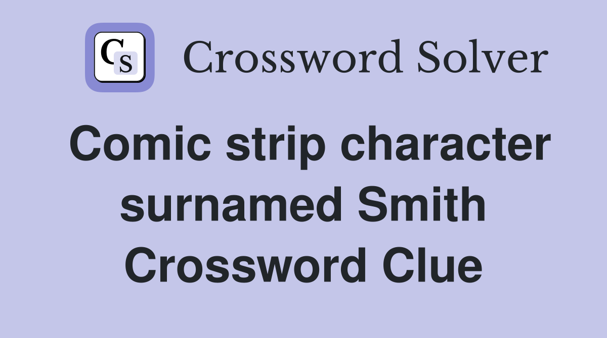 Comic strip character surnamed Smith Crossword Clue