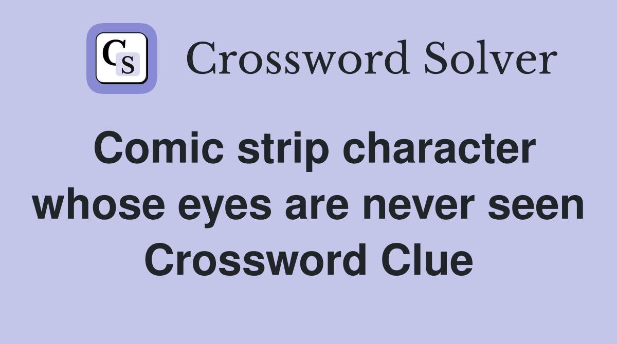 Comic strip character whose eyes are never seen Crossword Clue