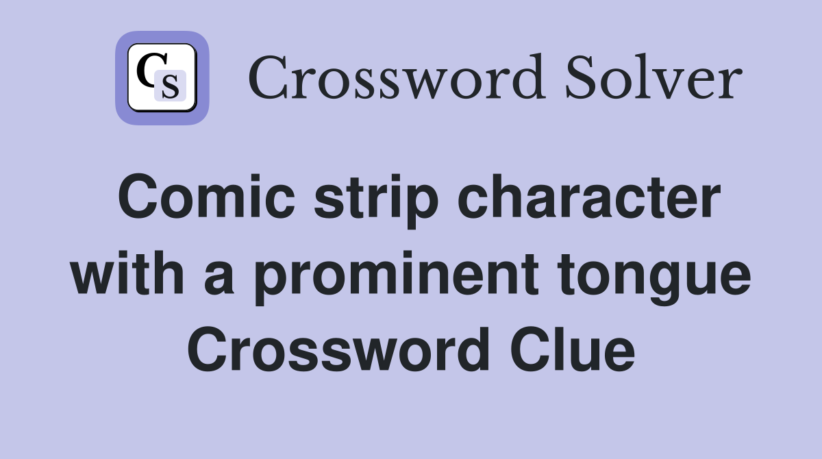 Comic strip character with a prominent tongue Crossword Clue