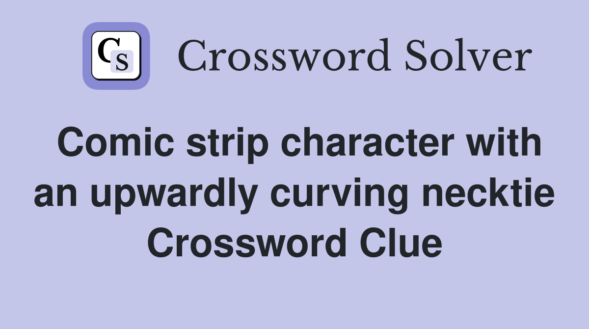 Comic strip character with an upwardly curving necktie Crossword Clue
