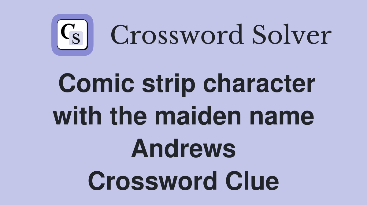 Comic strip character with the maiden name Andrews Crossword Clue