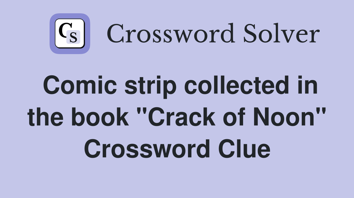 Comic strip collected in the book "Crack of Noon" Crossword Clue