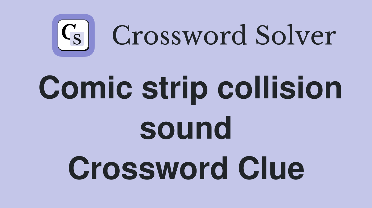 Comic strip collision sound Crossword Clue