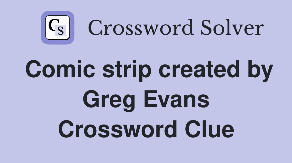 Comic strip created by Greg Evans Crossword Clue