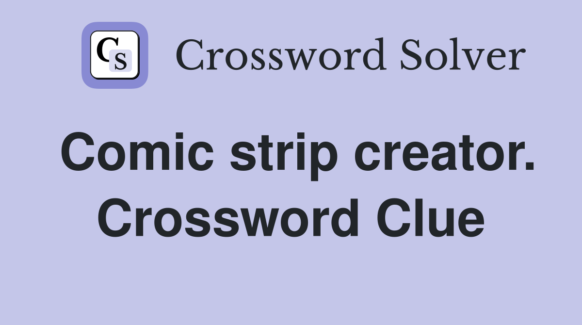 Comic strip creator. Crossword Clue