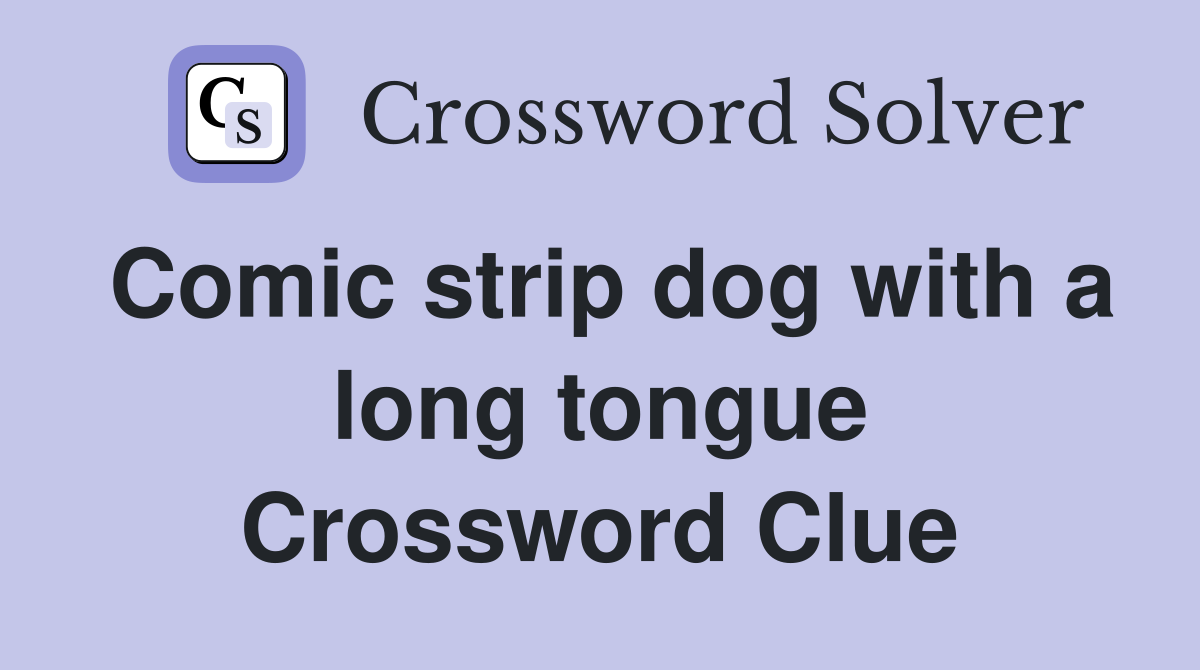Comic strip dog with a long tongue Crossword Clue
