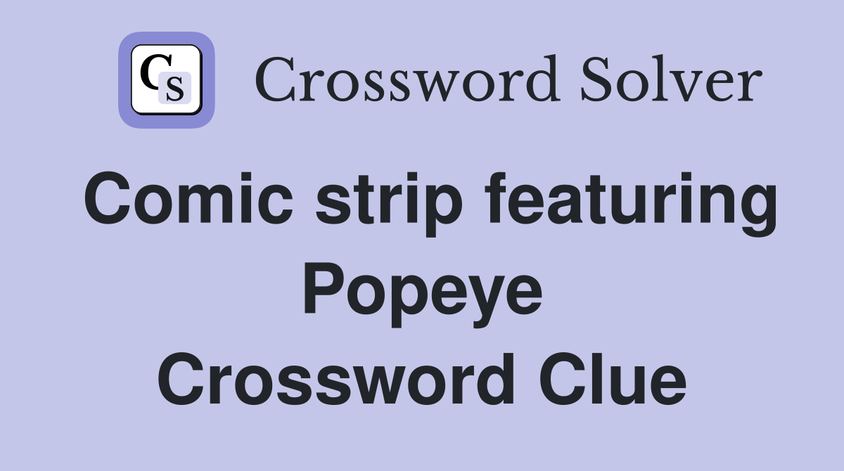 Comic strip featuring Popeye Crossword Clue