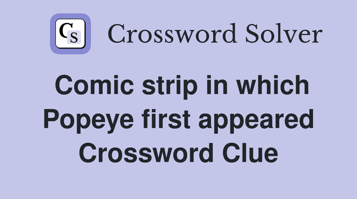 Comic strip in which Popeye first appeared Crossword Clue