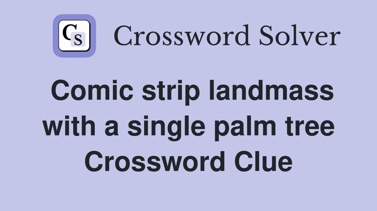 Comic strip landmass with a single palm tree Crossword Clue