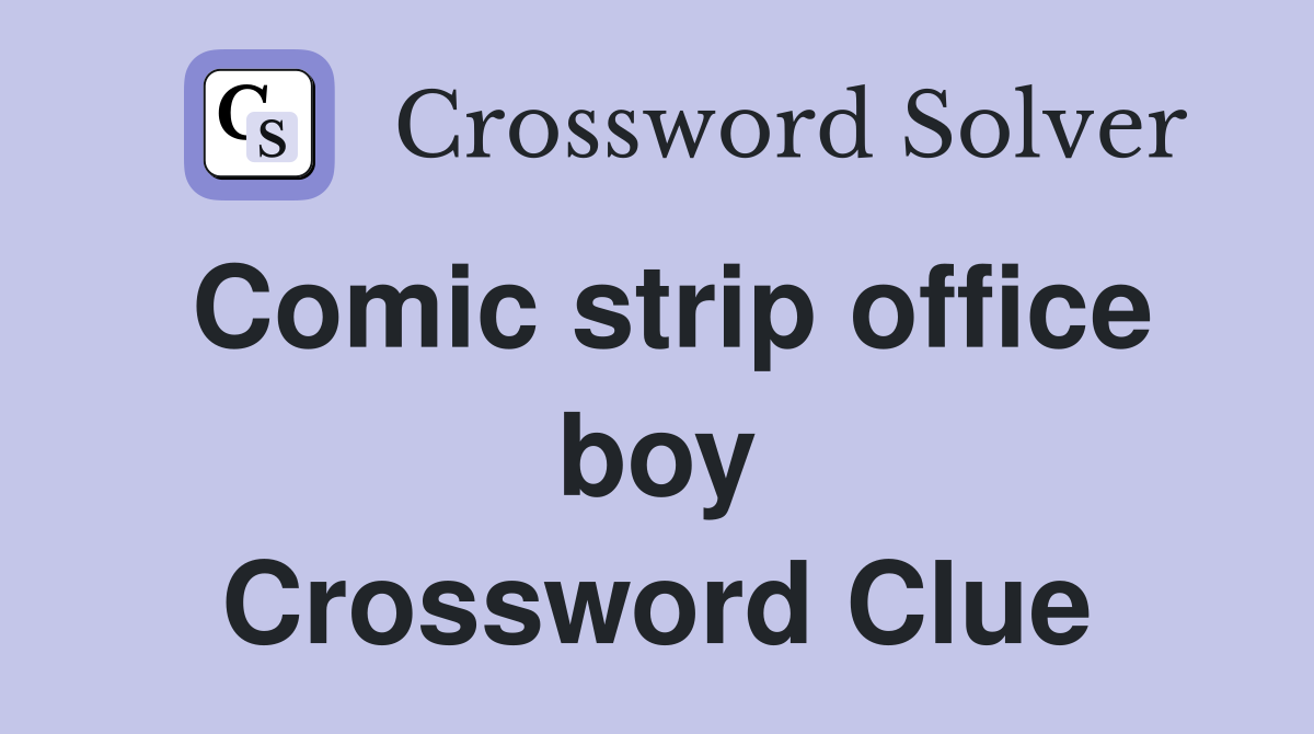 Comic strip office boy. - Crossword Clue Answers - Crossword Solver